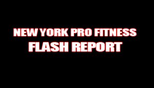 NEW YORK PRO FITNESS FLASH RESULTS