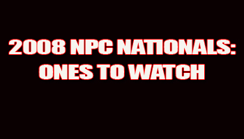 2008 NPC NATIONALS: ONES TO WATCH