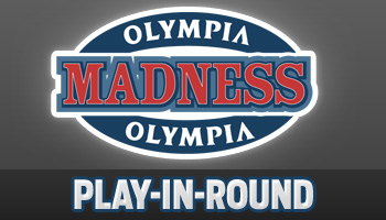  OLYMPIA MADNESS: PLAY-IN ROUND