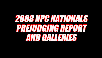 2008 NPC NATIONALS PREJUDGING REPORT AND GALLERIES