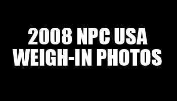 2008 NPC USA WEIGH IN PHOTOS