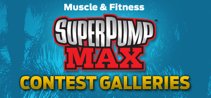 Muscle & Fitness SuperPump Max Contest Galleries