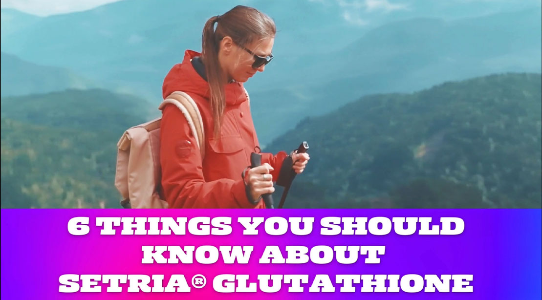 6 Things You Should Know About Setria® Glutathione 6 Things You Should Know About Setria® Glutathione